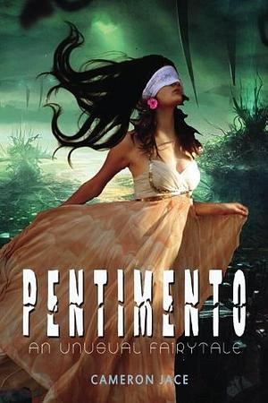 Pentimento: a dystopian Beauty and the Beast by Cameron Jace, Cameron Jace