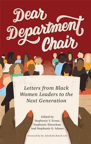 Dear Department Chair: Letters from Black Women Leaders to the Next Generation by Stephanie Adams, Stephanie Shonekan, Stephanie Y. Evans, Stephanie Glenn Adams