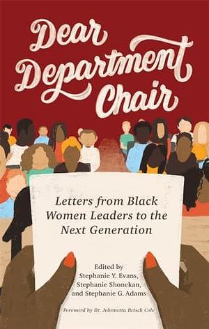 Dear Department Chair: Letters from Black Women Leaders to the Next Generation by Stephanie Shonekan, Stephanie Glenn Adams, Stephanie Adams, Stephanie Y. Evans