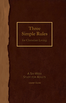 Three Simple Rules for Christian Living Leader Guide: A Six-Week Study for Adults by Rueben P. Job