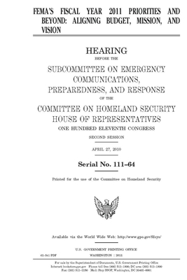 FEMA's fiscal year 2011 priorities and beyond: aligning budget, mission, and vision by United St Congress, United States House of Representatives, Committee on Homeland Security (house)