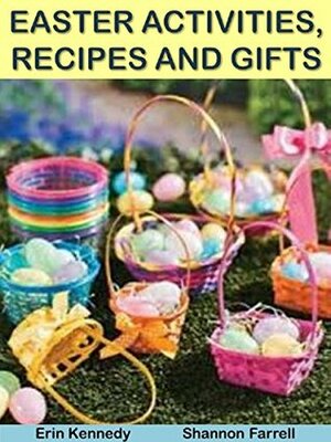 Easter Activities, Recipes and Gifts (Holiday Entertaining Book 24) by Erin Kennedy, Shannon Farrell