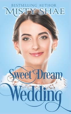 Sweet Dream Wedding by Misty Shae