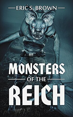 Monsters of the Reich by Eric S. Brown