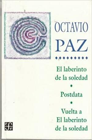 El laberinto de la Soledad / posdata / vuelta a el laberinto de la Soledad by Octavio Paz