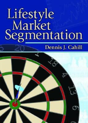 Lifestyle Market Segmentation by Art Weinstein, Dennis J. Cahill