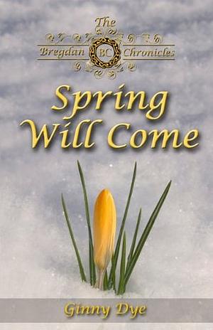 Spring Will Come by Ginny Dye, Virginia Gaffney