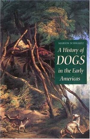 A History of Dogs in the Early Americas by Marion Schwartz