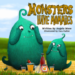 Monsters Have Mommies by Angela Muse