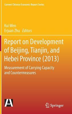 Report on Development of Beijing, Tianjin, and Hebei Province (2013): Measurement of Carrying Capacity and Countermeasures by 