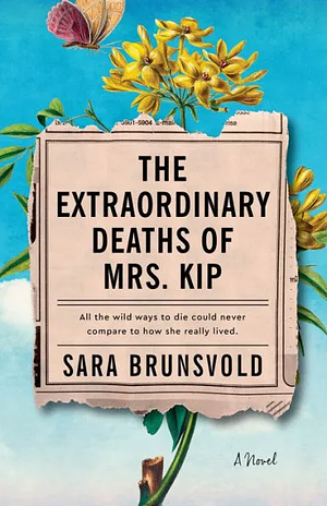 The Extraordinary Deaths of Mrs. Kip by Sara Brunsvold