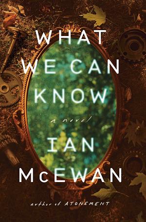 What We Can Know by Ian McEwan