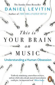 This is Your Brain on Music: Understanding a Human Obsession by Daniel J. Levitin