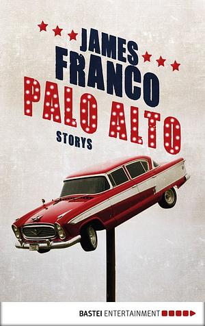 Palo Alto : Stories by James Franco