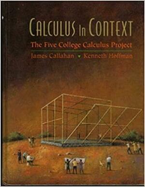Calculus in Context: The Five College Calculus Project by Harriet S. Pollatsek, Donal O'Shea, James J. Callahan, Kenneth R. Hoffman, David A. Cox, Lester J. Senechal
