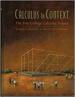 Calculus in Context: The Five College Calculus Project by David A. Cox, James J. Callahan, Lester J. Senechal, Donal O'Shea, Harriet S. Pollatsek, Kenneth R. Hoffman