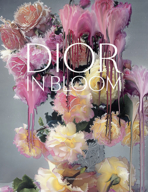 Dior in Bloom by Justine Picardie, Naomi A. Sachs, Jérôme Hanover