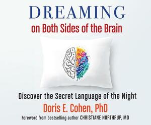 Dreaming on Both Sides of the Brain: Discover the Secret Language of the Night by Doris E. Cohen