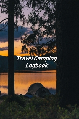 Travel Camping Logbook: Motorhome Log, Maintenance and Memory Tracker by Don Johnson