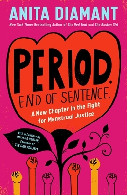 Period. End of Sentence.: A New Chapter in the Struggle for Menstrual Justice by Anita Diamant