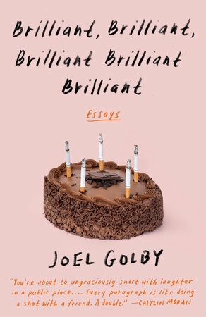 Brilliant, Brilliant, Brilliant Brilliant Brilliant: Modern Life as Interpreted By Someone Who Is Reasonably Bad at Living It by Joel Golby