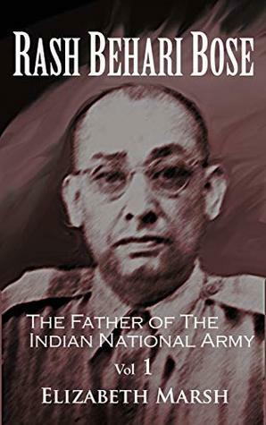 Rash Behari Bose: The Father of the Indian National Army by Lexi Kawabe, Elizabeth Marsh