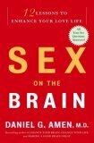 Sex on the Brain: 12 Lessons to Enhance Your Love Life by Daniel G. Amen