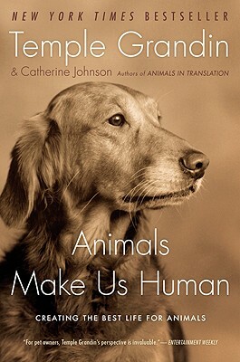 Animals Make Us Human: Creating the Best Life for Animals by Catherine Johnson, Temple Grandin