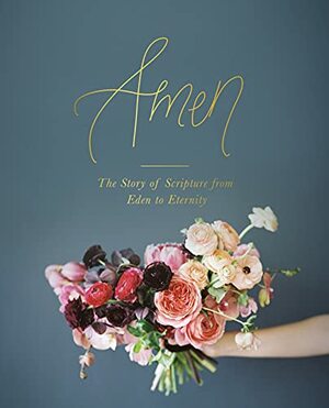 Amen - The Story of Scripture from Eden to Eternity by The Daily Grace Co