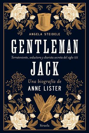 Gentleman Jack: Una biografía de Anne Lister, terrateniente, seductora y diarista secreta del siglo XIX by Angela Steidele