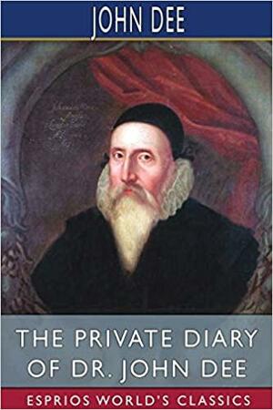 The Private Diary of Dr. John Dee by John Dee