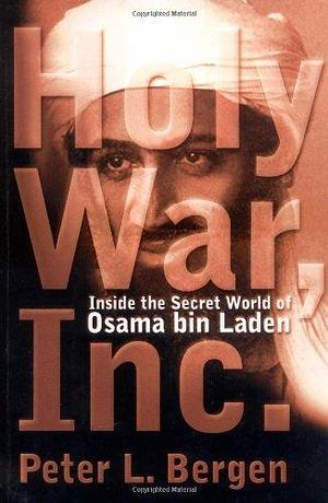 Holy War Inc. Inside the Secret World of Osama Bin Laden by Peter L. Bergen, Peter L. Bergen