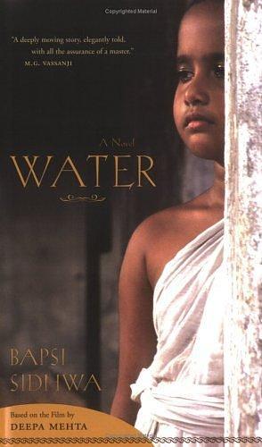 Water: A Novel Based on the Film by Deepa Mehta by Bapsi Sidhwa, Bapsi Sidhwa