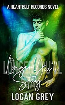 The Longer You'll Stay by Logan Grey