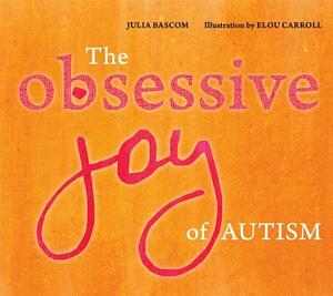 The Obsessive Joy of Autism by Julia Bascom