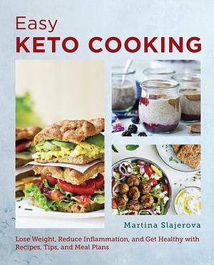 The Super Easy Ketogenic Diet Cookbook: Lose Weight, Reduce Inflammation, and Get Healthy with Recipes, Tips, and Meal Plans by Martina Šlajerová, Martina Šlajerová