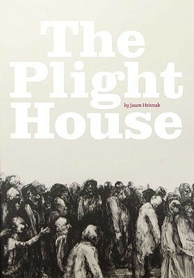 The Plight House by Jason Hrivnak