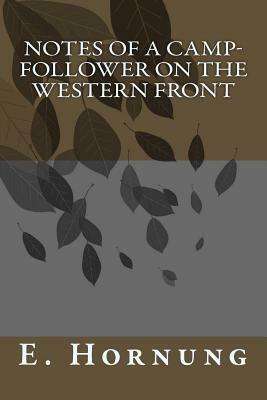 Notes of a Camp-Follower on the Western Front by E. W. Hornung