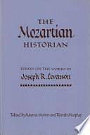 The Mozartian Historian: Essays on the Works of Joseph R. Levenson by Maurice J. Meisner, Rhoads Murphey