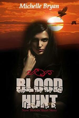 Blood Hunt: A New Bloods Prequel Short Story by Michelle Bryan