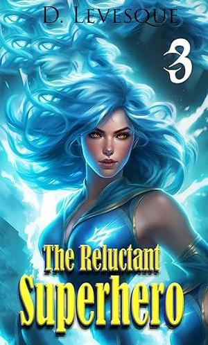 The Reluctant Superhero Book 3 by D. Levesque