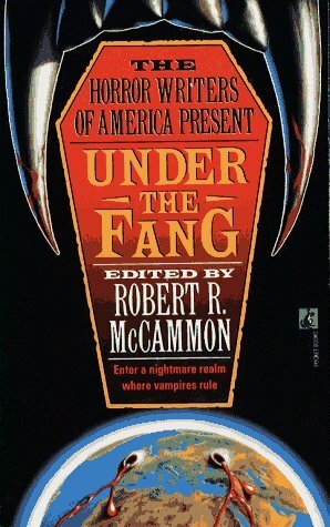 Under the Fang by Suzy McKee Charnas, Lisa W. Cantrell, Chet Williamson, Nancy A. Collins, Sidney Williams, Robert Petitt, Brian Hodge, Robert R. McCammon, David N. Meyer III, Charles de Lint, Chelsea Quinn Yarbro, J.N. Williamson, Clifford V. Brooks, Clint Collins, Richard Laymon, Ed Gorman, Al Sarrantonio, Dan Perez, Thomas F. Monteleone