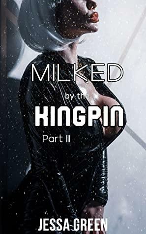 Milked by the Kingpin: A Hucow Supplies the Mafia Boss Book 3 by Jessa Green