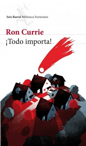 ¡Todo importa! by Ron Currie Jr.