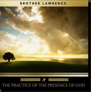 The Practice of the Presence of God In Modern English by Brother Lawrence