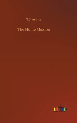 The Home Mission by T. S. Arthur