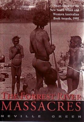 The Forrest River Massacres by Neville Green