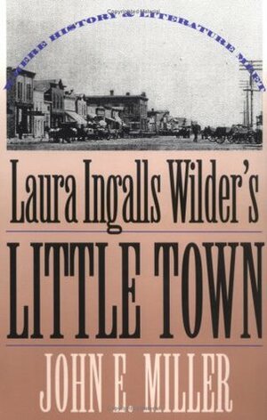 Laura Ingalls Wilder's Little Town: Where History and Literature Meet by John E. Miller