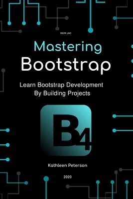 Mastering Bootstrap: Learn Bootstrap Development By Building Projects by Kathleen Peterson