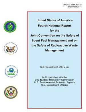 United States of America Fourth National Report for the Joint Convention on the Safety of Spent Fuel Management and on the Safety of Radioactive Waste by U. S. Environmental Protection Agency, U. S. Department of State, U. S. Nuclear Regulatory Commission